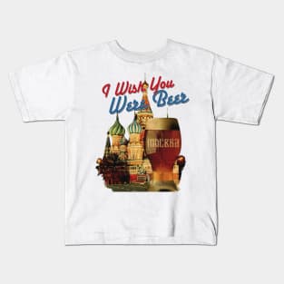 I Wish You Were Beer – Moscow Kids T-Shirt